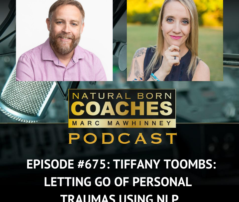 Episode #675: Tiffany Toombs: Letting Go of Personal Traumas Using NLP