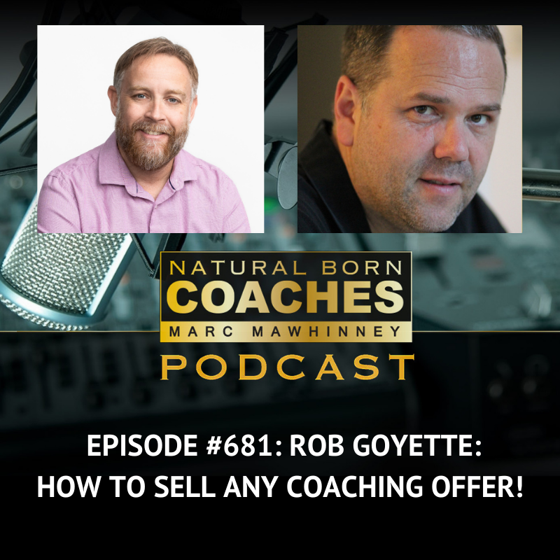 681: Rob Goyette: How to Sell ANY Coaching Offer!