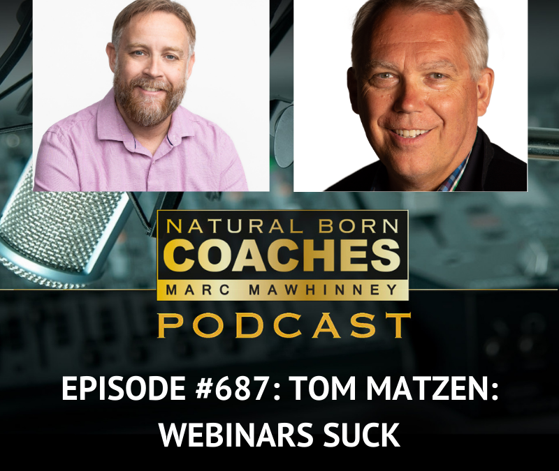 Episode #687: Tom Matzen: Webinars Suck