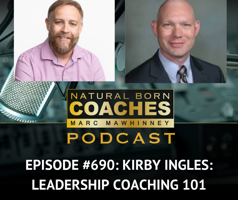 Episode #690: Kirby Ingles: Leadership Coaching 101