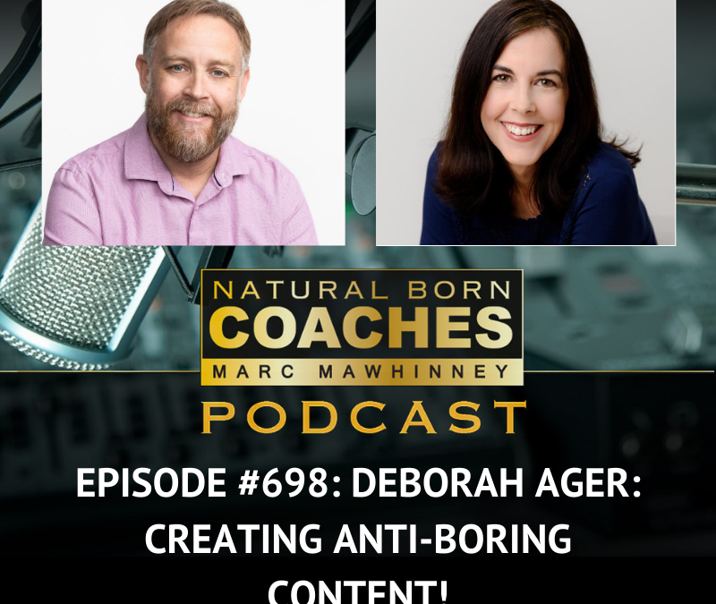 Episode #698: Deborah Ager: Creating Anti-Boring Content!