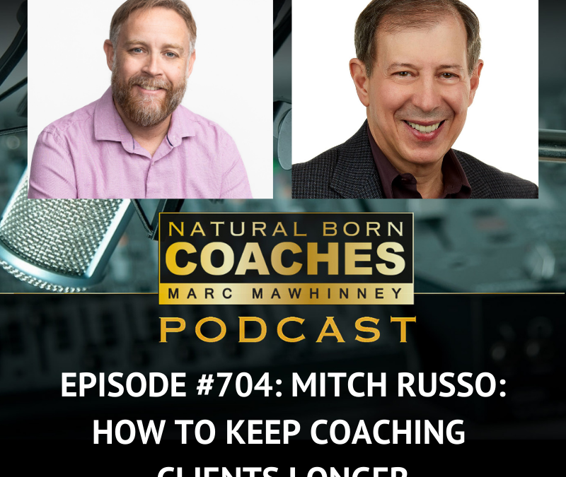 Episode #704: Mitch Russo: How to Keep Coaching Clients Longer