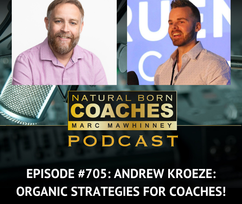 Episode #705: Andrew Kroeze: Organic Strategy for Coaches!