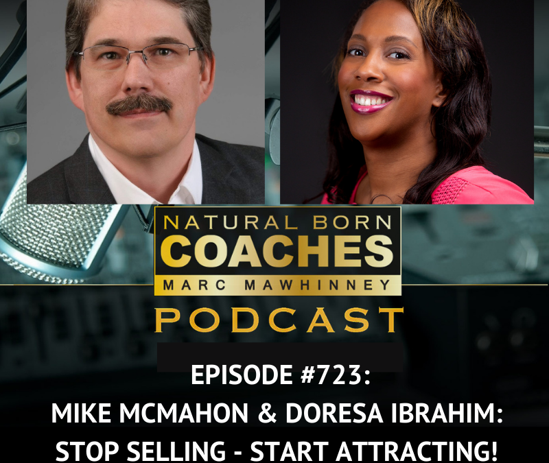 Episode #723: Mike McMahon & Doresa Ibrahim: Stop Selling – Start Attracting!