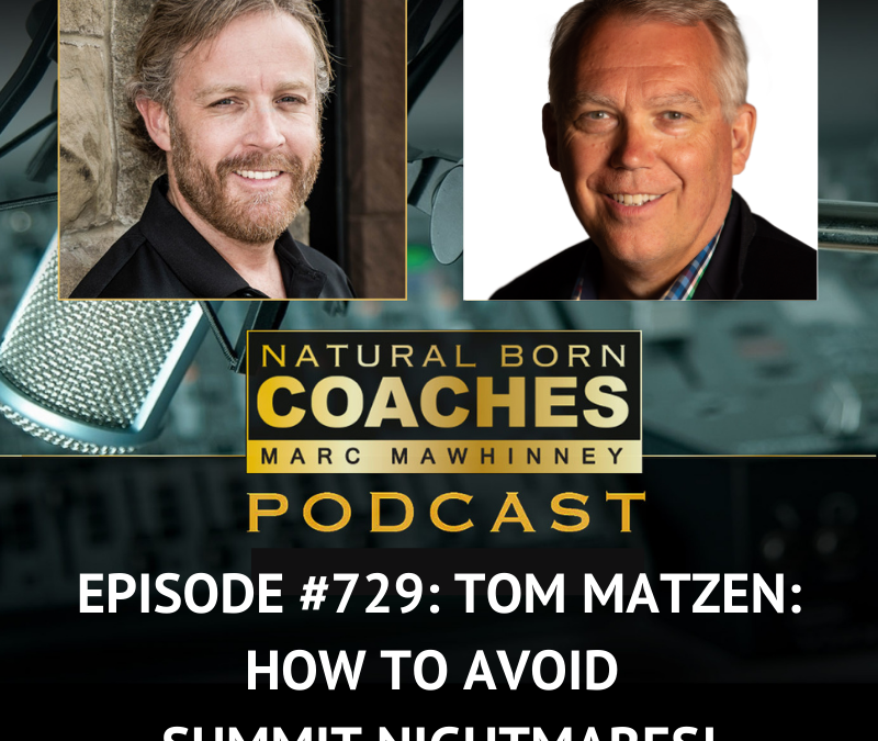 Episode #729: Tom Matzen: How To Avoid Summit Nightmares!