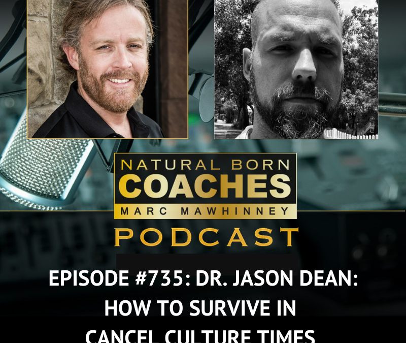 Episode #735: Dr. Jason Dean: How to Survive in Cancel Culture Times