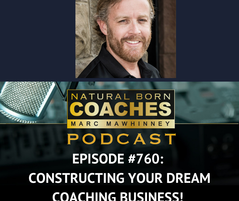 Episode #760: Constructing Your Dream Coaching Business!