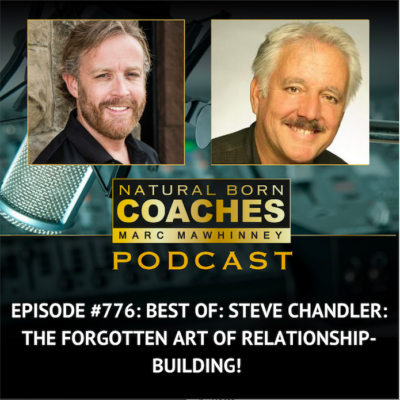 Episode #776: Best Of: Steve Chandler: The Forgotten Art of Relationship-Building!