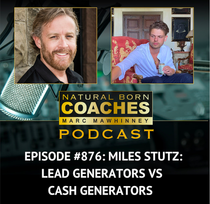 Episode #876: Miles Stutz: Lead Generators vs Cash Generators