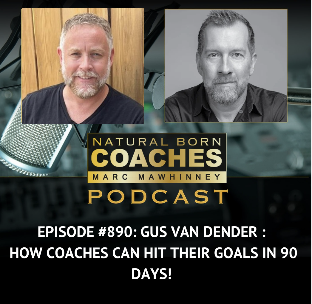 Episode #890: Gus Van Dender: How Coaches Can Hit Their Goals In 90 Days!