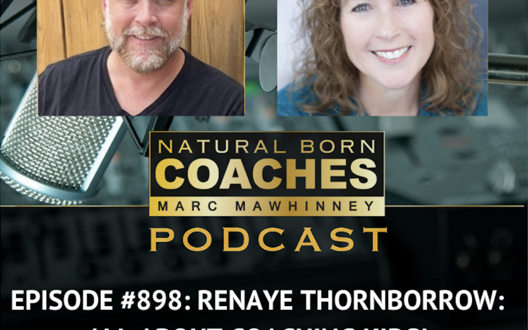 Episode #898: Renaye Thornborrow: All About Coaching Kids!