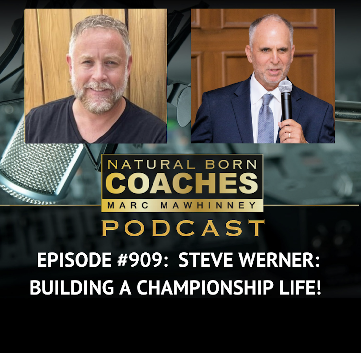 Episode #909: Steve Werner: Building a Championship Life!